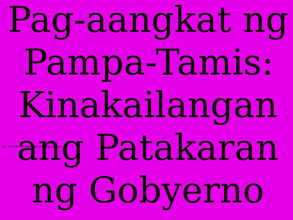 Pag-aangkat Ng Pampa-Tamis: Kinakailangan Ang Patakaran Ng Gobyerno