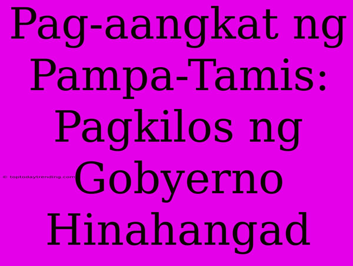 Pag-aangkat Ng Pampa-Tamis: Pagkilos Ng Gobyerno Hinahangad