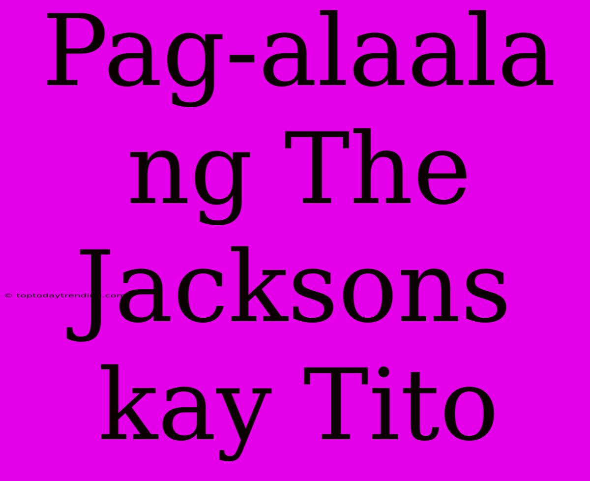 Pag-alaala Ng The Jacksons Kay Tito