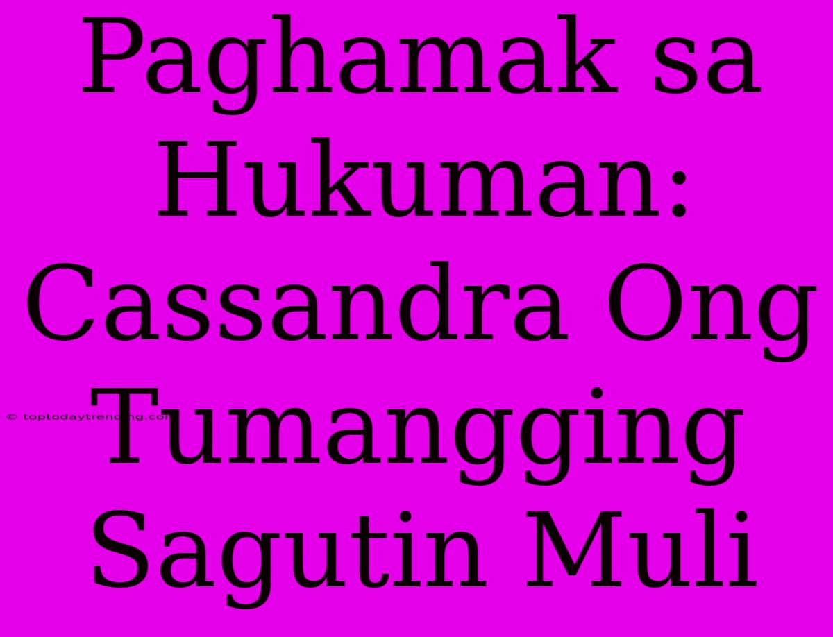 Paghamak Sa Hukuman: Cassandra Ong Tumangging Sagutin Muli