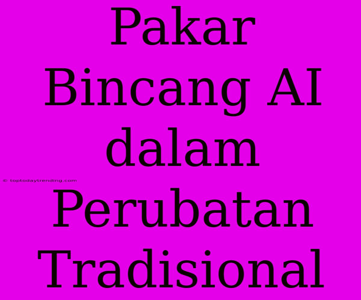 Pakar Bincang AI Dalam Perubatan Tradisional