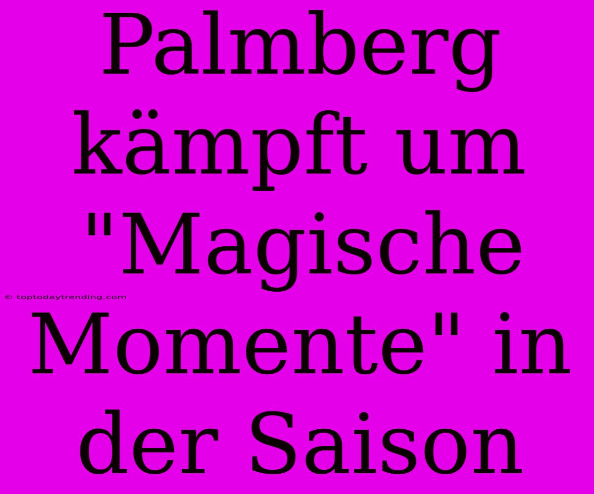 Palmberg Kämpft Um 