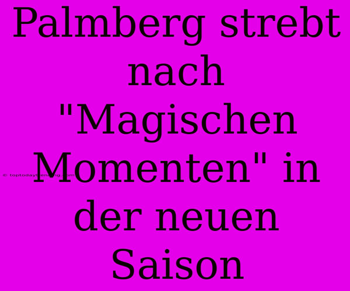 Palmberg Strebt Nach 