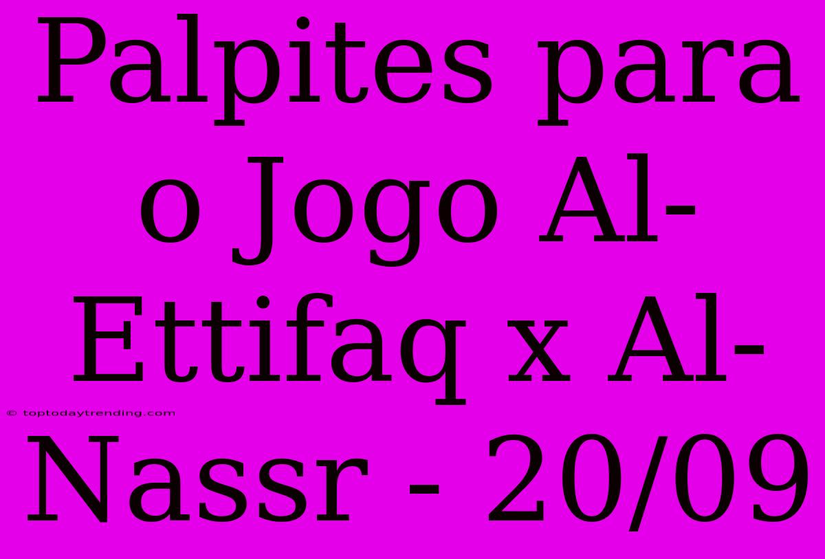 Palpites Para O Jogo Al-Ettifaq X Al-Nassr - 20/09