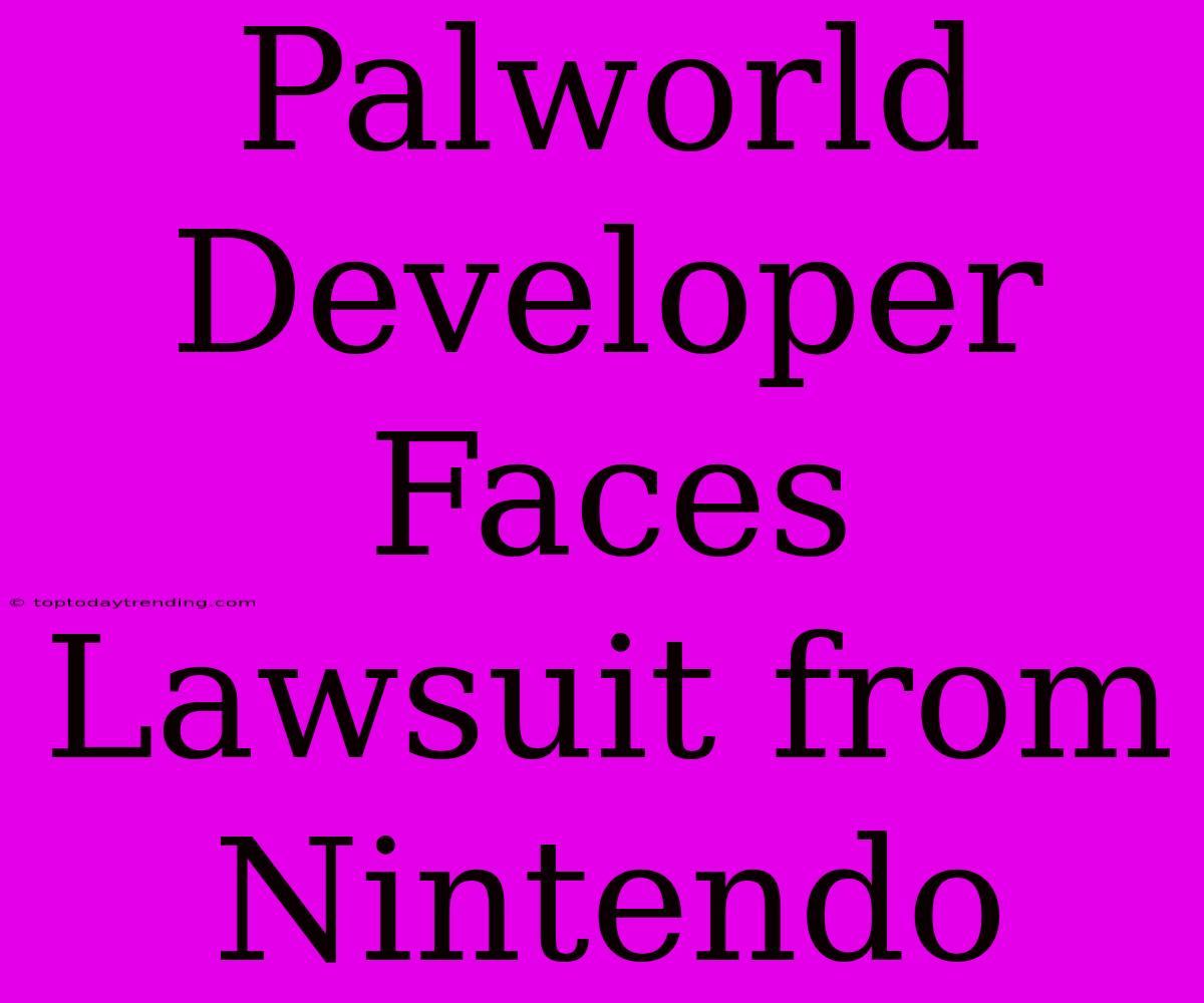 Palworld Developer Faces Lawsuit From Nintendo