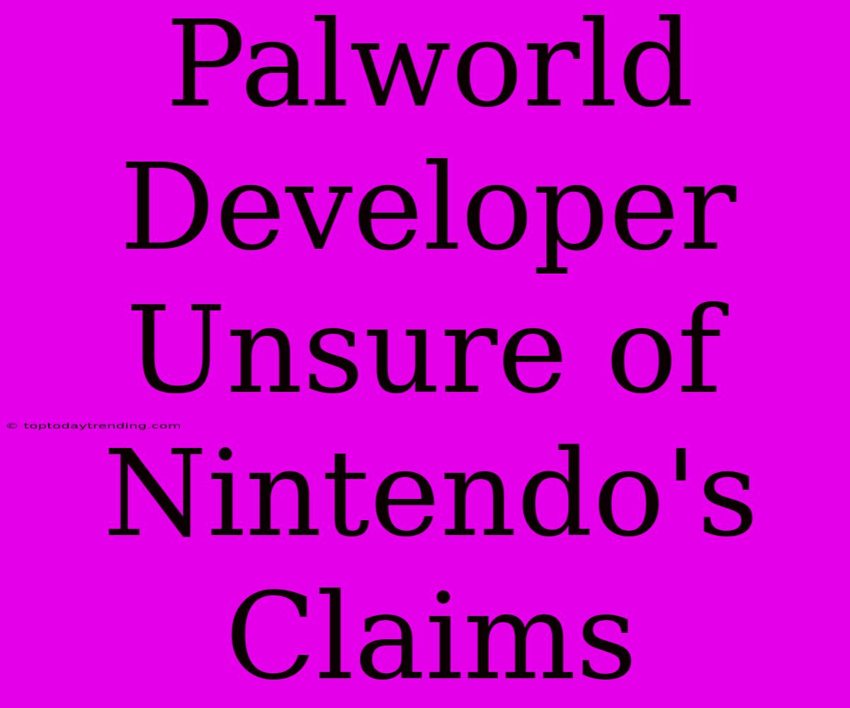 Palworld Developer Unsure Of Nintendo's Claims