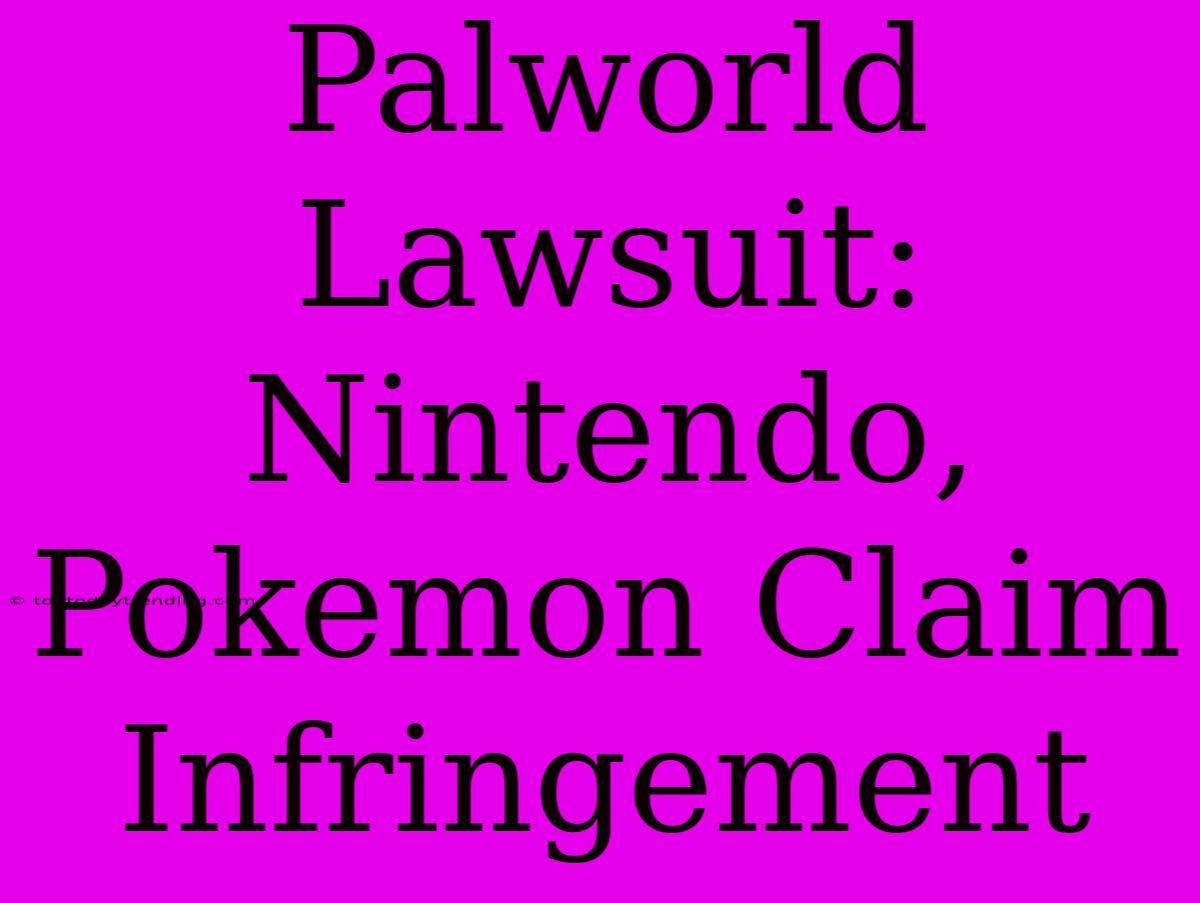 Palworld Lawsuit: Nintendo, Pokemon Claim Infringement