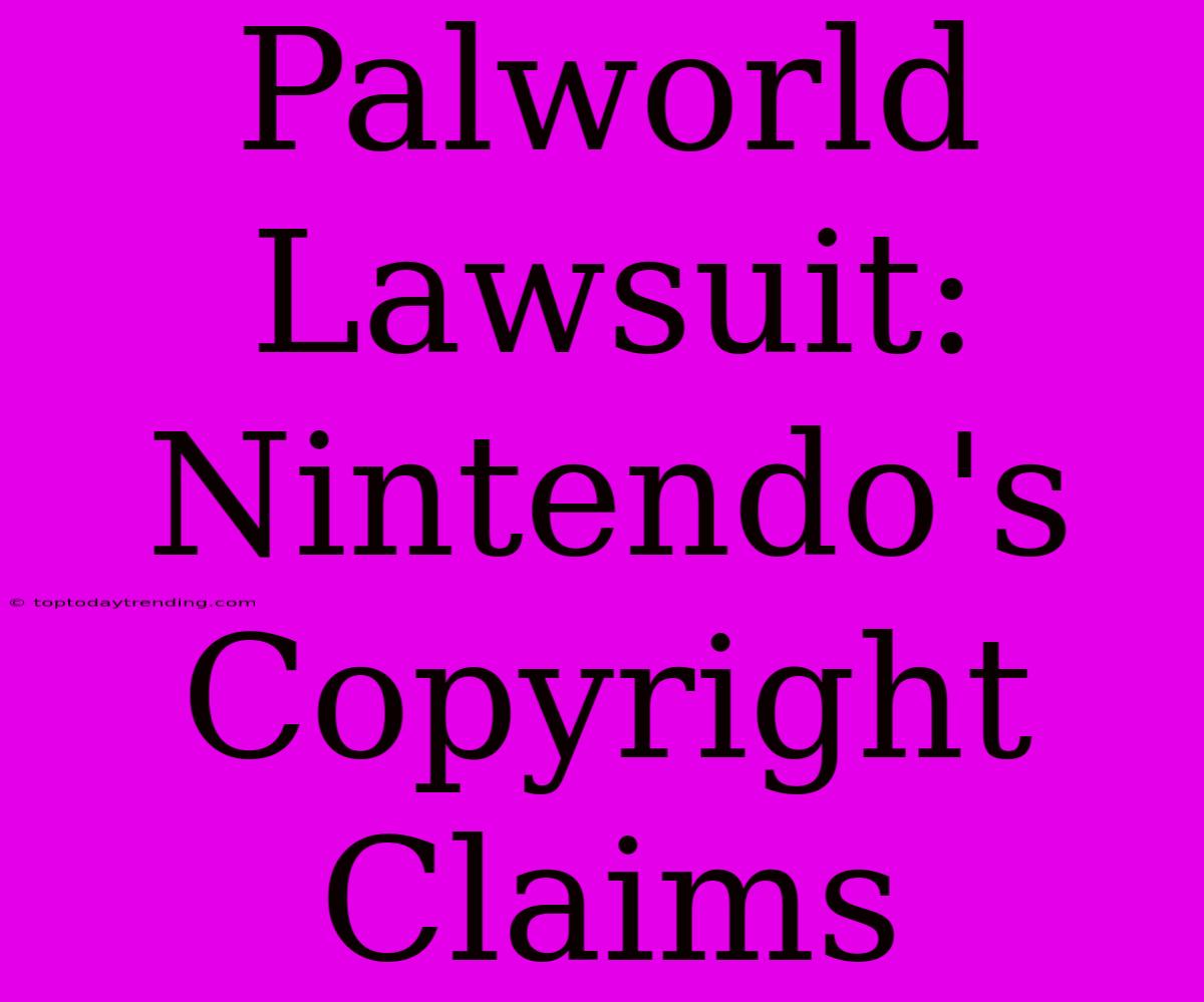 Palworld Lawsuit: Nintendo's Copyright Claims