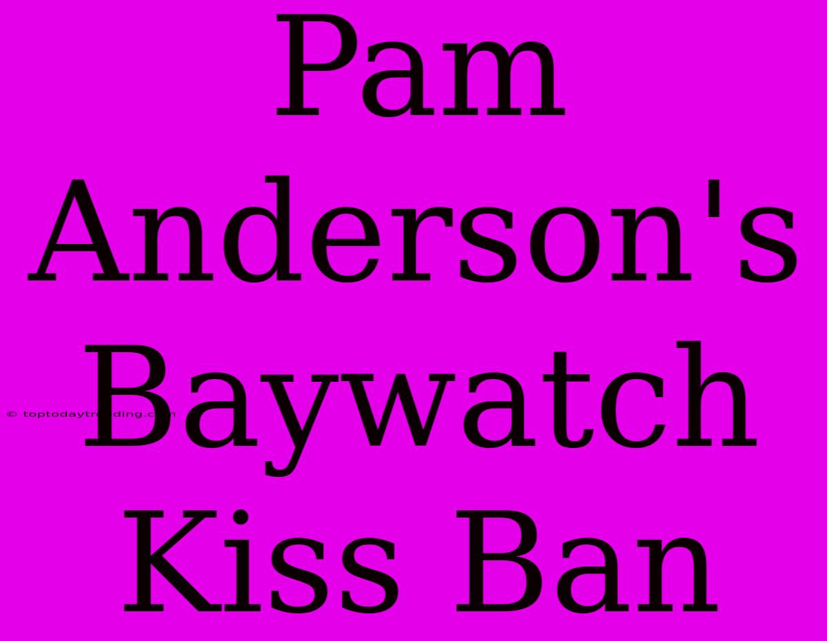 Pam Anderson's Baywatch Kiss Ban