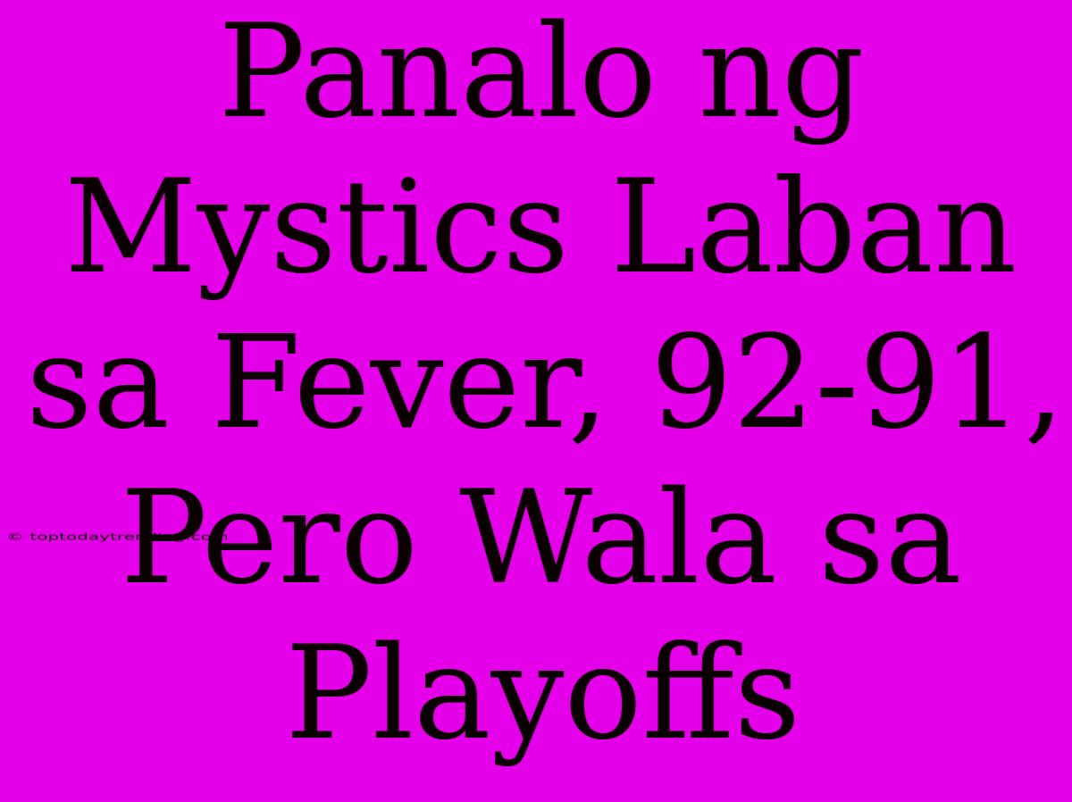 Panalo Ng Mystics Laban Sa Fever, 92-91, Pero Wala Sa Playoffs