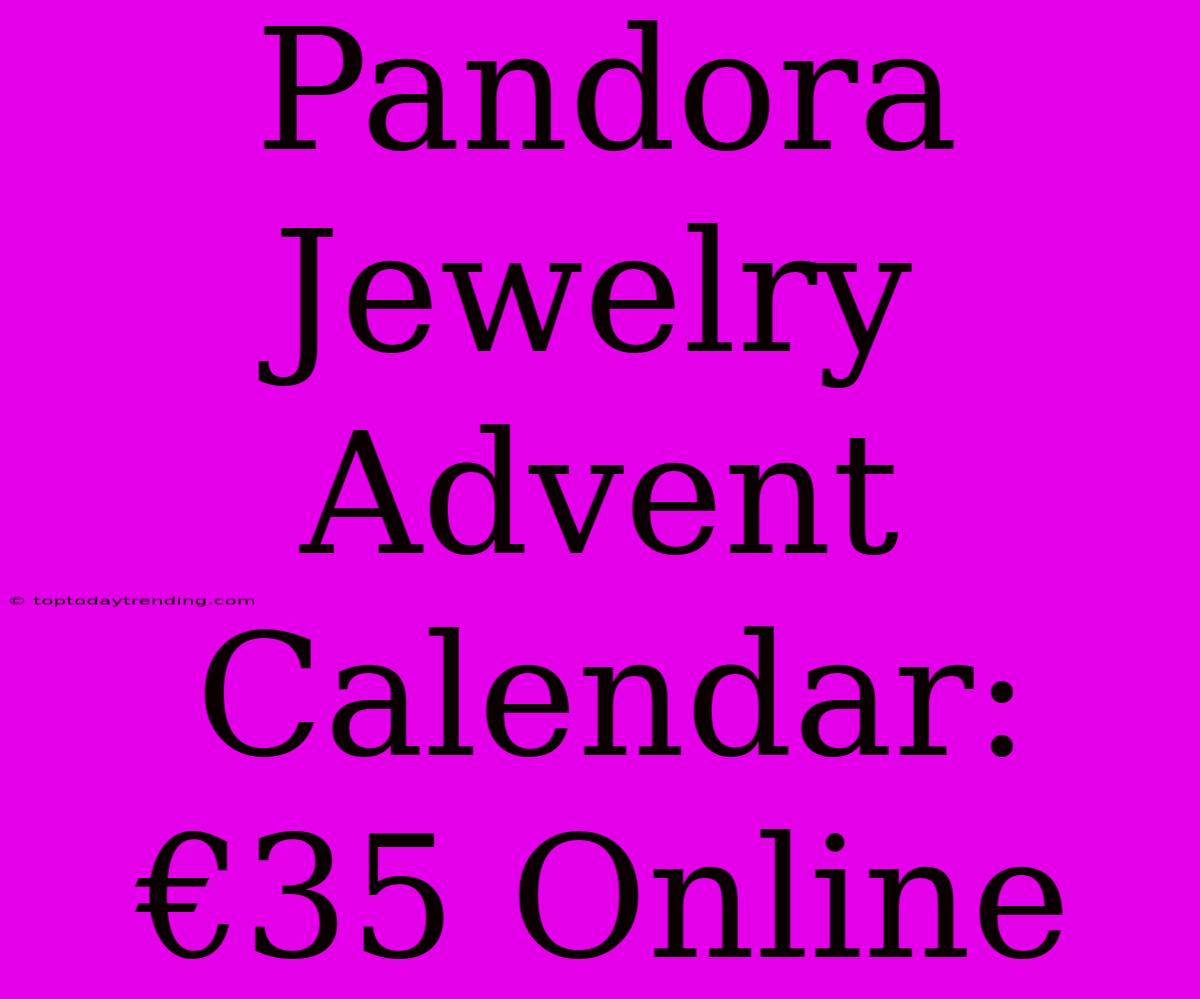 Pandora Jewelry Advent Calendar: €35 Online