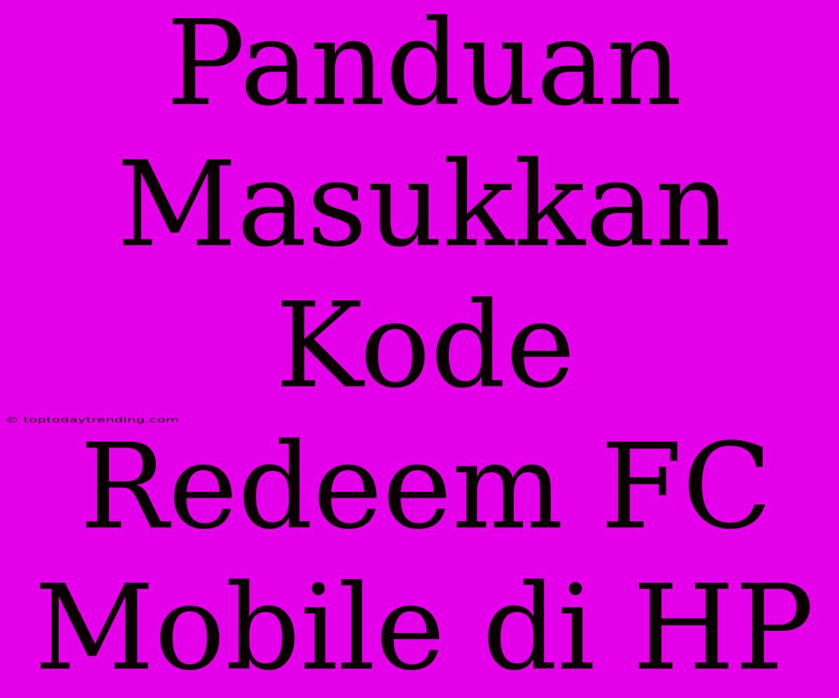 Panduan Masukkan Kode Redeem FC Mobile Di HP