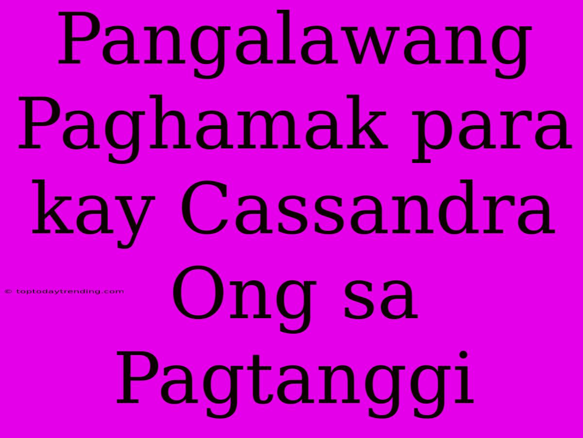 Pangalawang Paghamak Para Kay Cassandra Ong Sa Pagtanggi