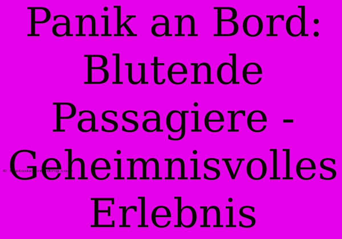 Panik An Bord: Blutende Passagiere - Geheimnisvolles Erlebnis