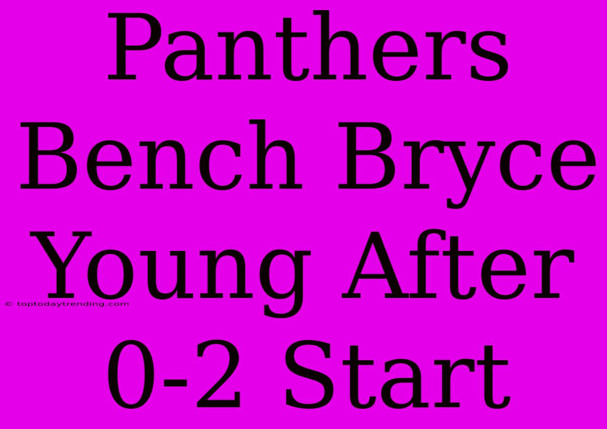 Panthers Bench Bryce Young After 0-2 Start