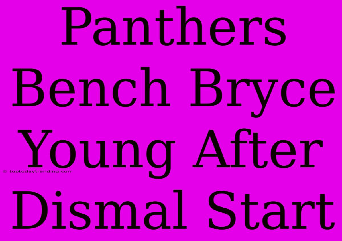 Panthers Bench Bryce Young After Dismal Start