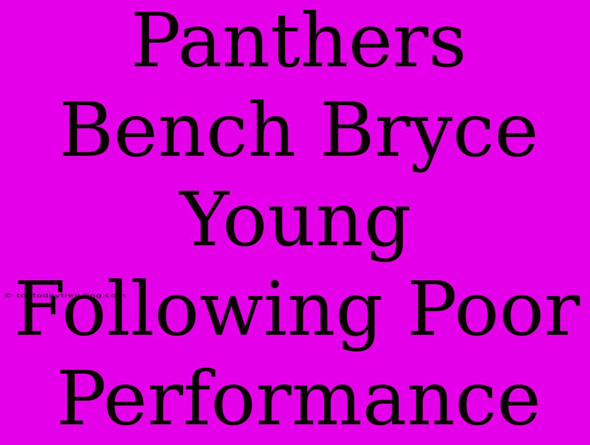 Panthers Bench Bryce Young Following Poor Performance