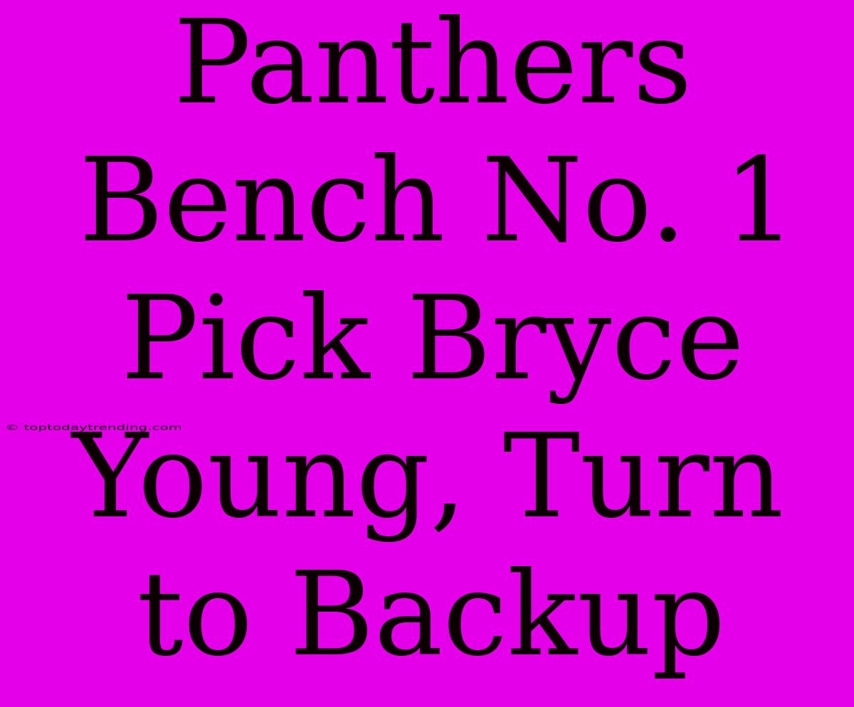 Panthers Bench No. 1 Pick Bryce Young, Turn To Backup