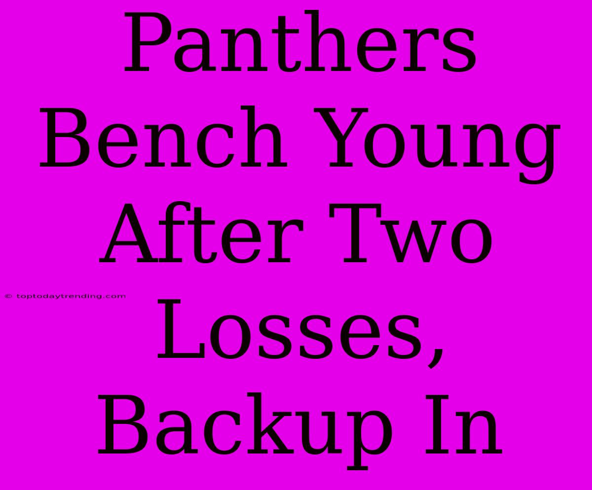 Panthers Bench Young After Two Losses, Backup In