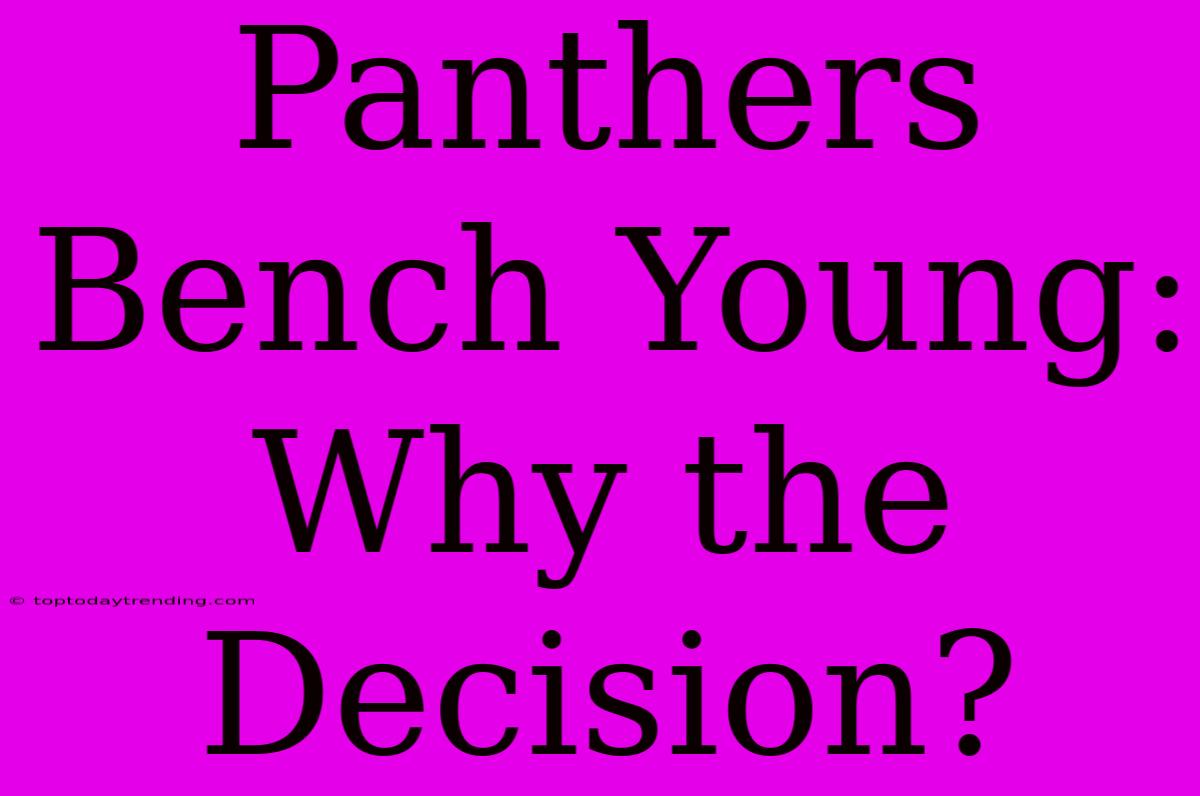 Panthers Bench Young: Why The Decision?