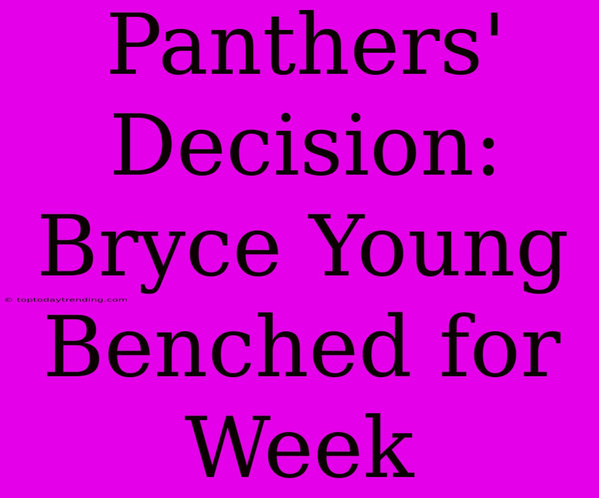 Panthers' Decision: Bryce Young Benched For Week