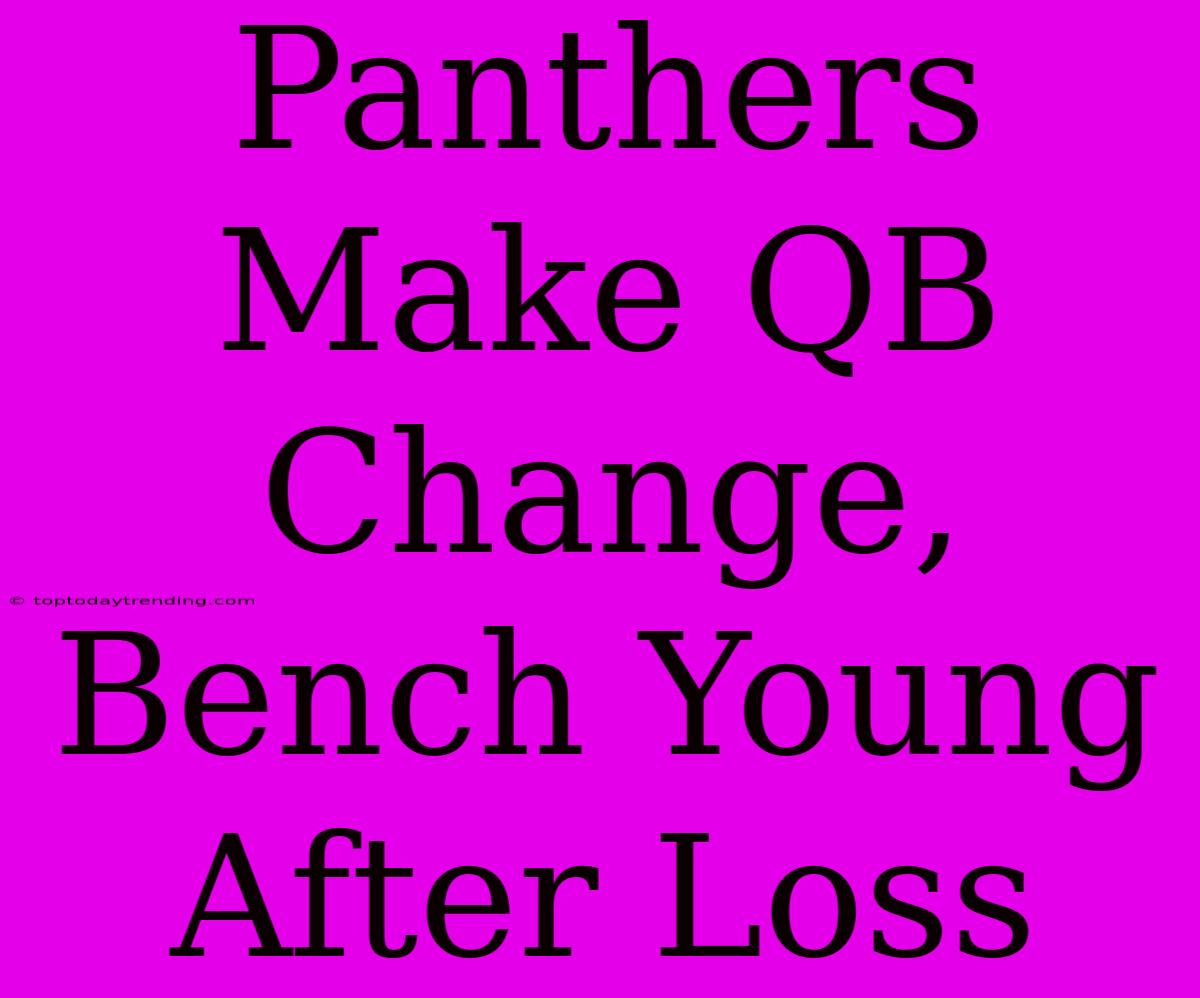 Panthers Make QB Change, Bench Young After Loss