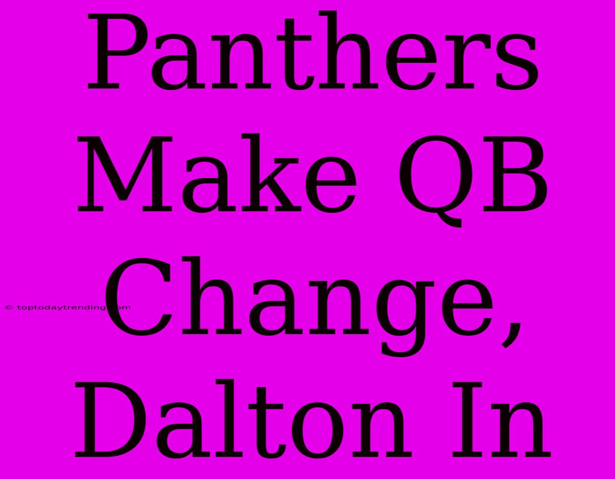 Panthers Make QB Change, Dalton In