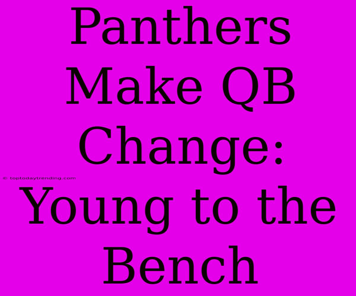 Panthers Make QB Change: Young To The Bench