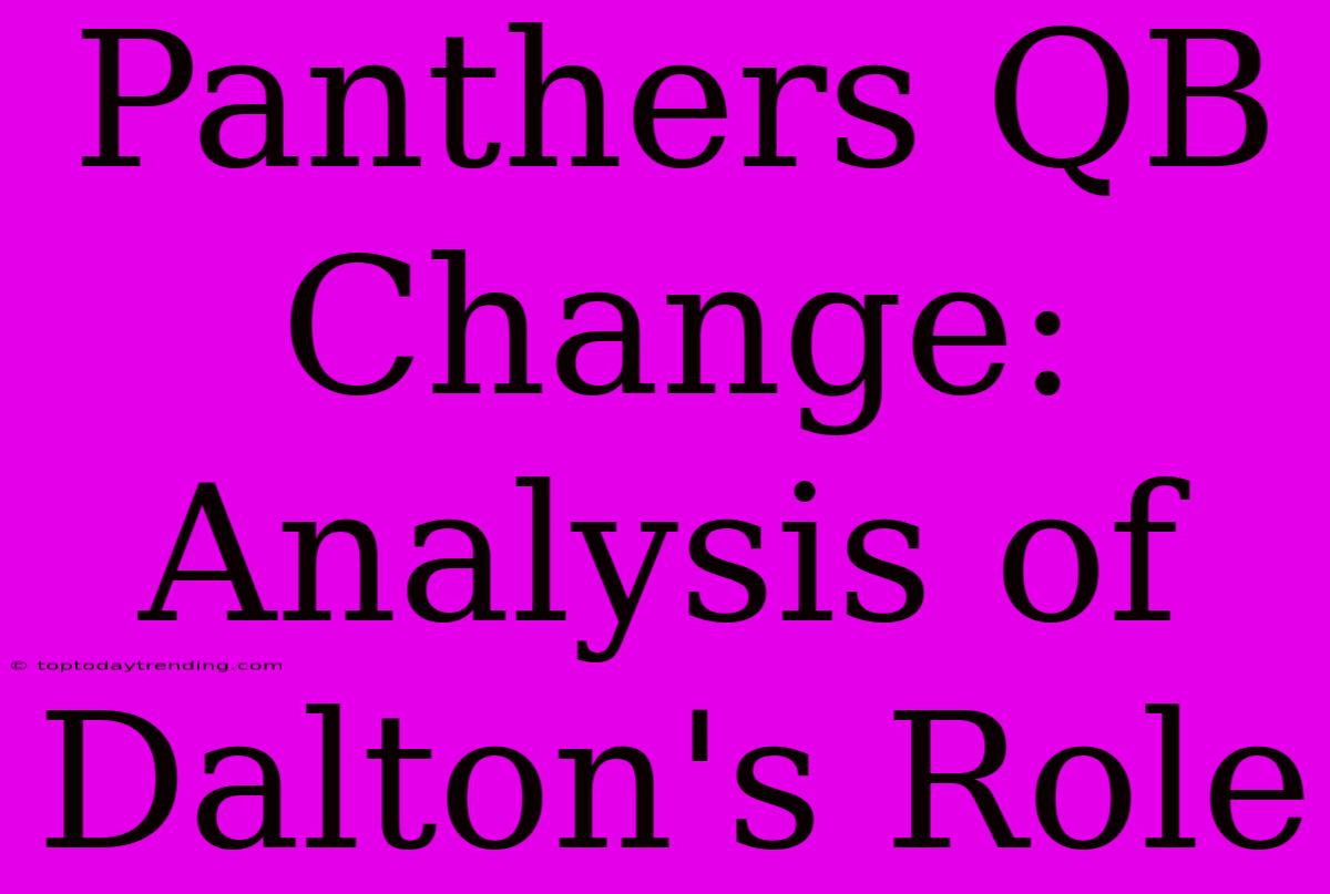 Panthers QB Change: Analysis Of Dalton's Role