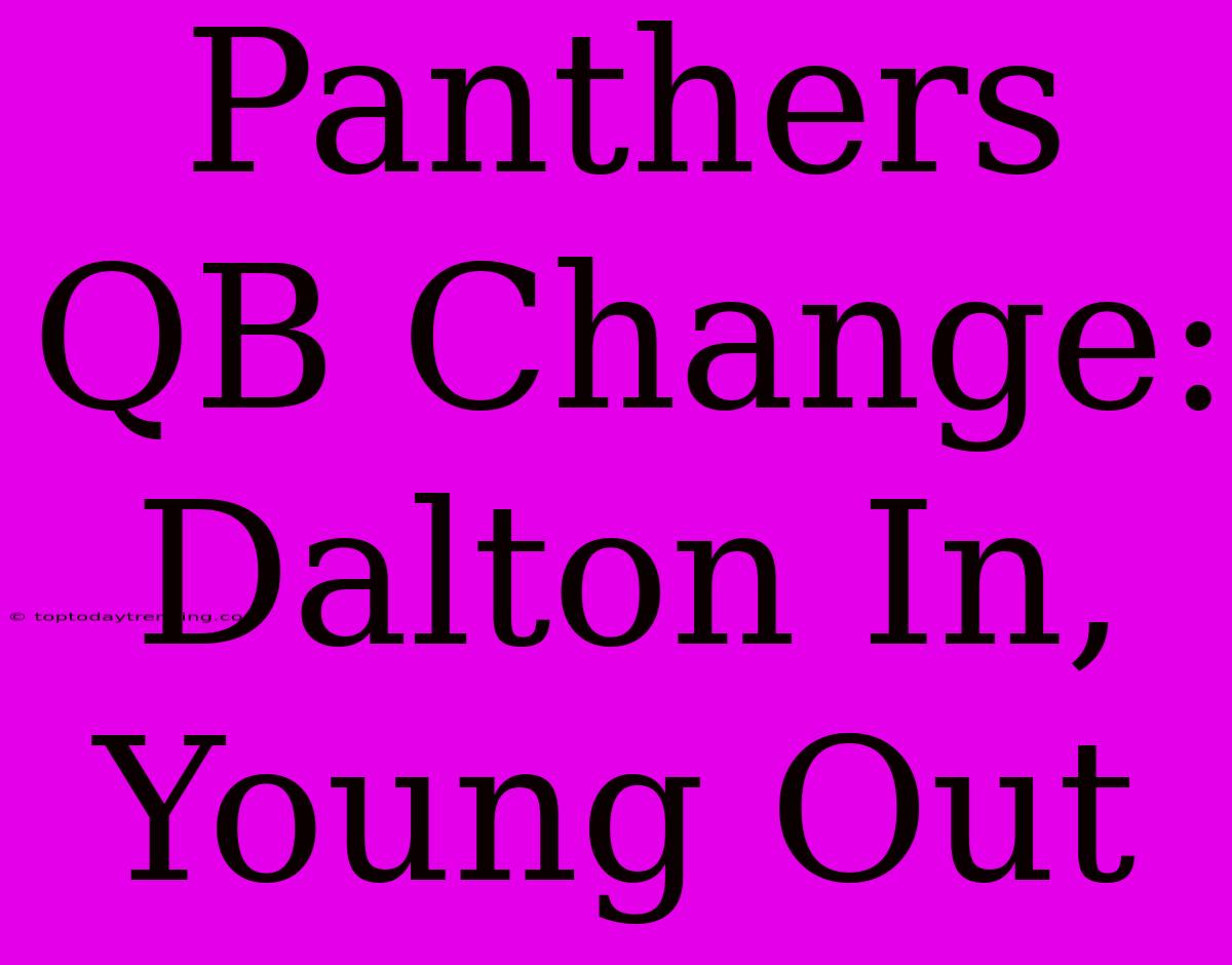 Panthers QB Change: Dalton In, Young Out