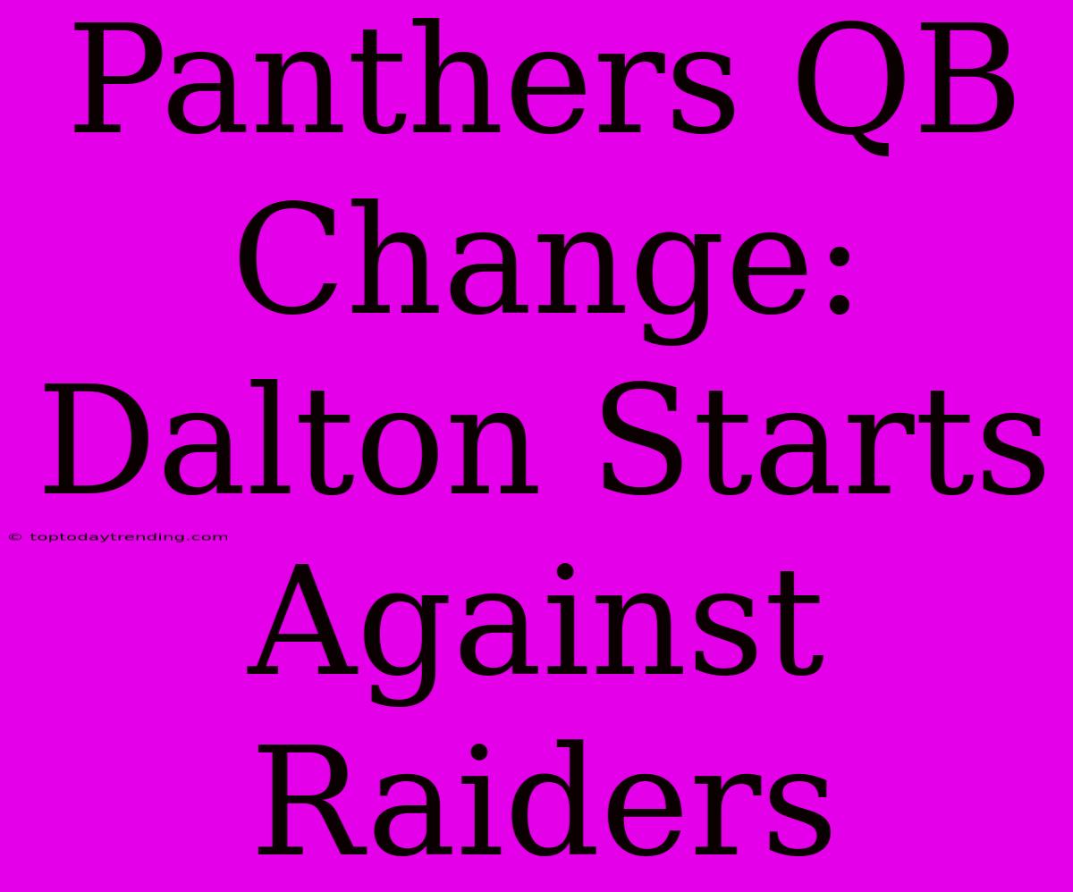 Panthers QB Change: Dalton Starts Against Raiders