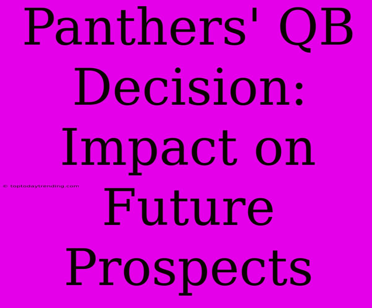 Panthers' QB Decision: Impact On Future Prospects