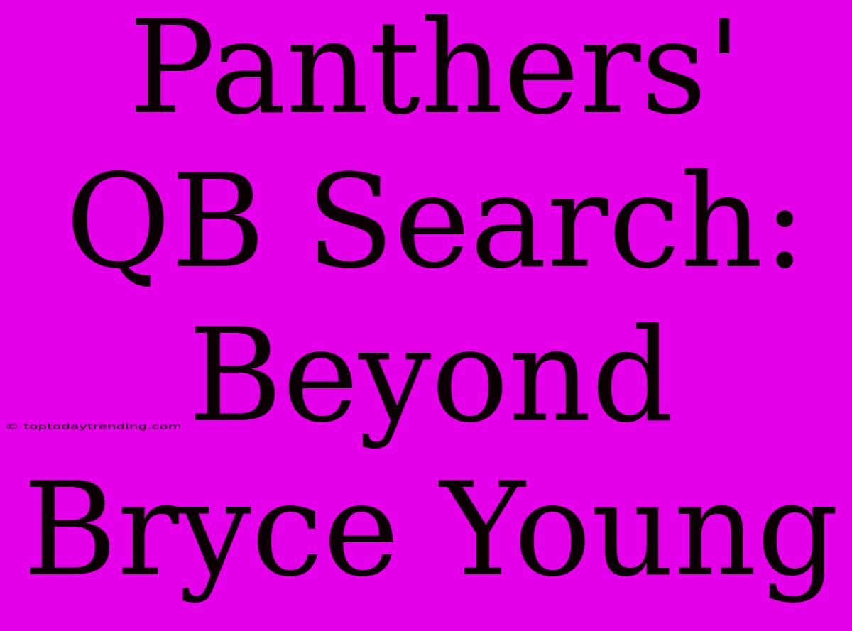 Panthers' QB Search: Beyond Bryce Young