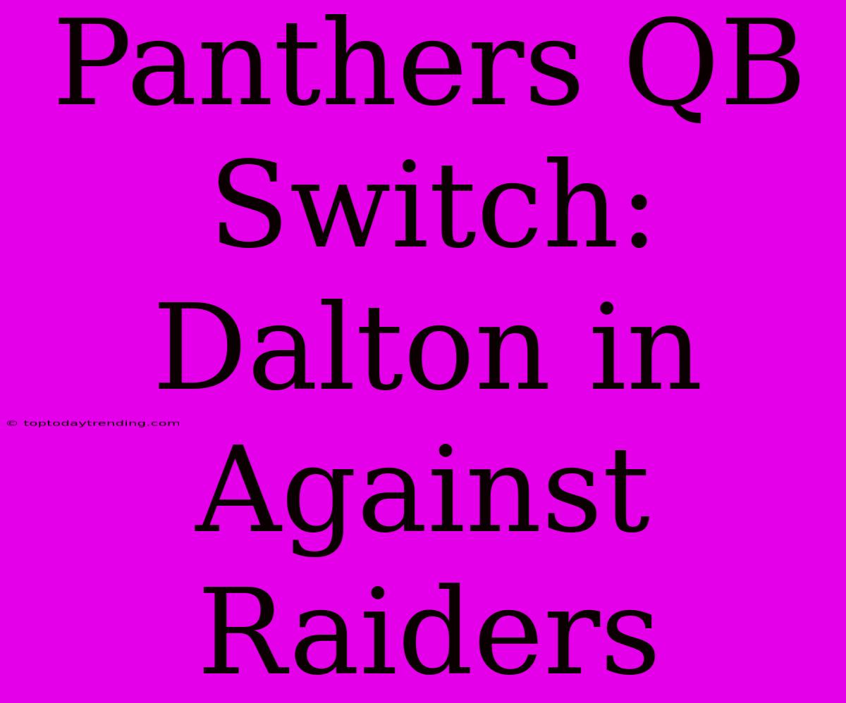 Panthers QB Switch: Dalton In Against Raiders