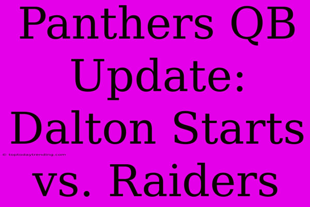 Panthers QB Update: Dalton Starts Vs. Raiders