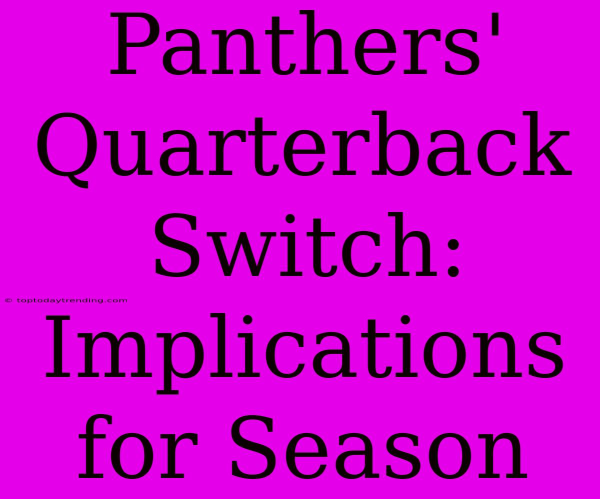 Panthers' Quarterback Switch: Implications For Season