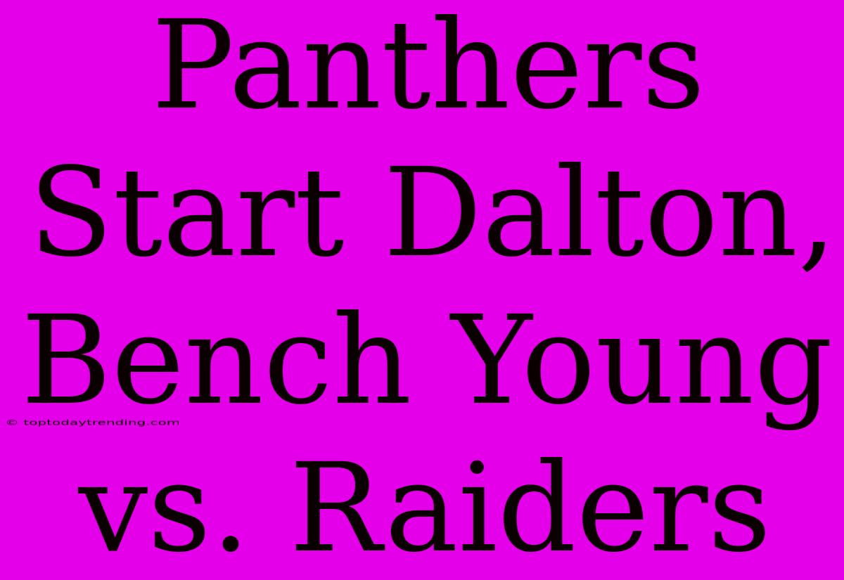 Panthers Start Dalton, Bench Young Vs. Raiders