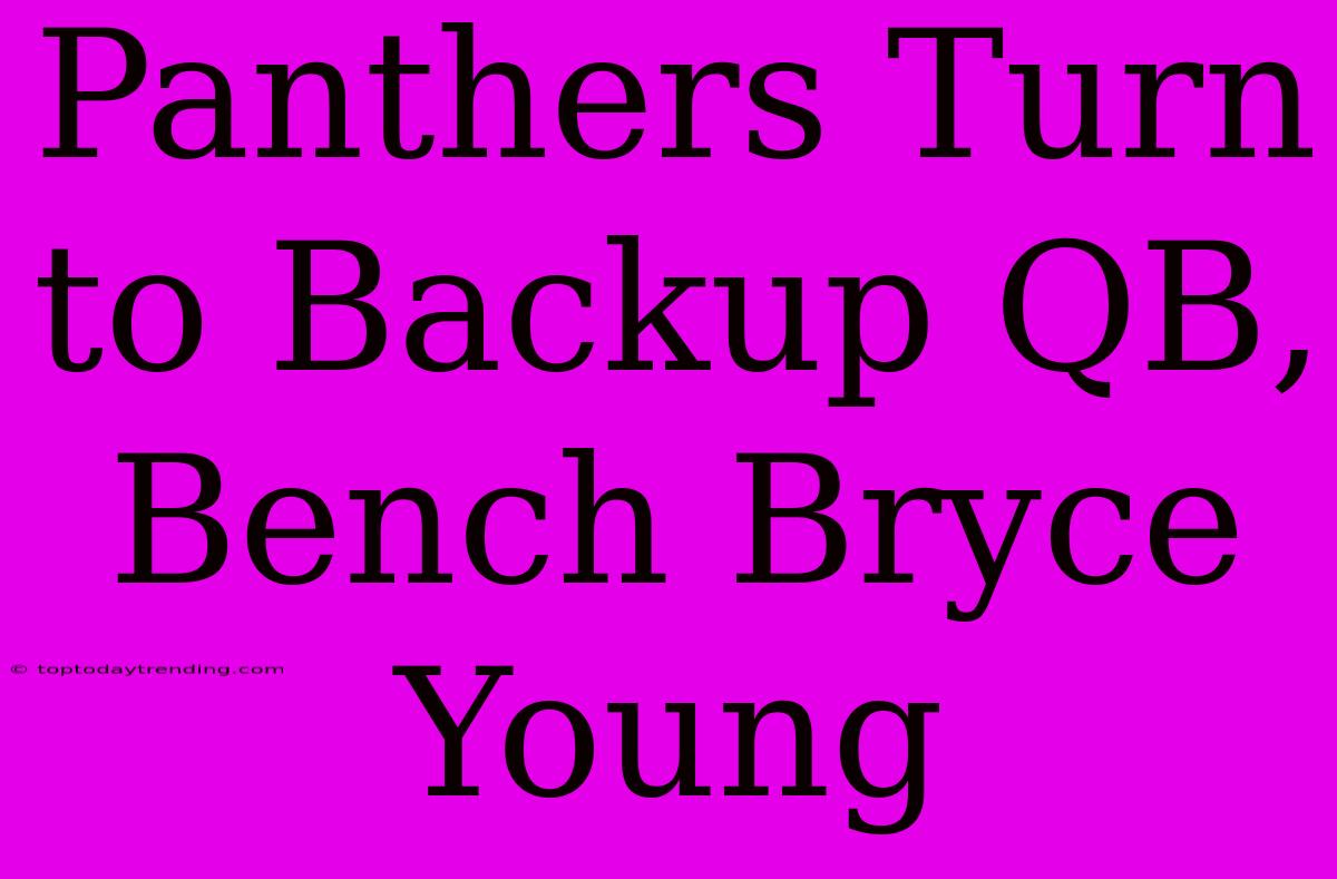 Panthers Turn To Backup QB, Bench Bryce Young