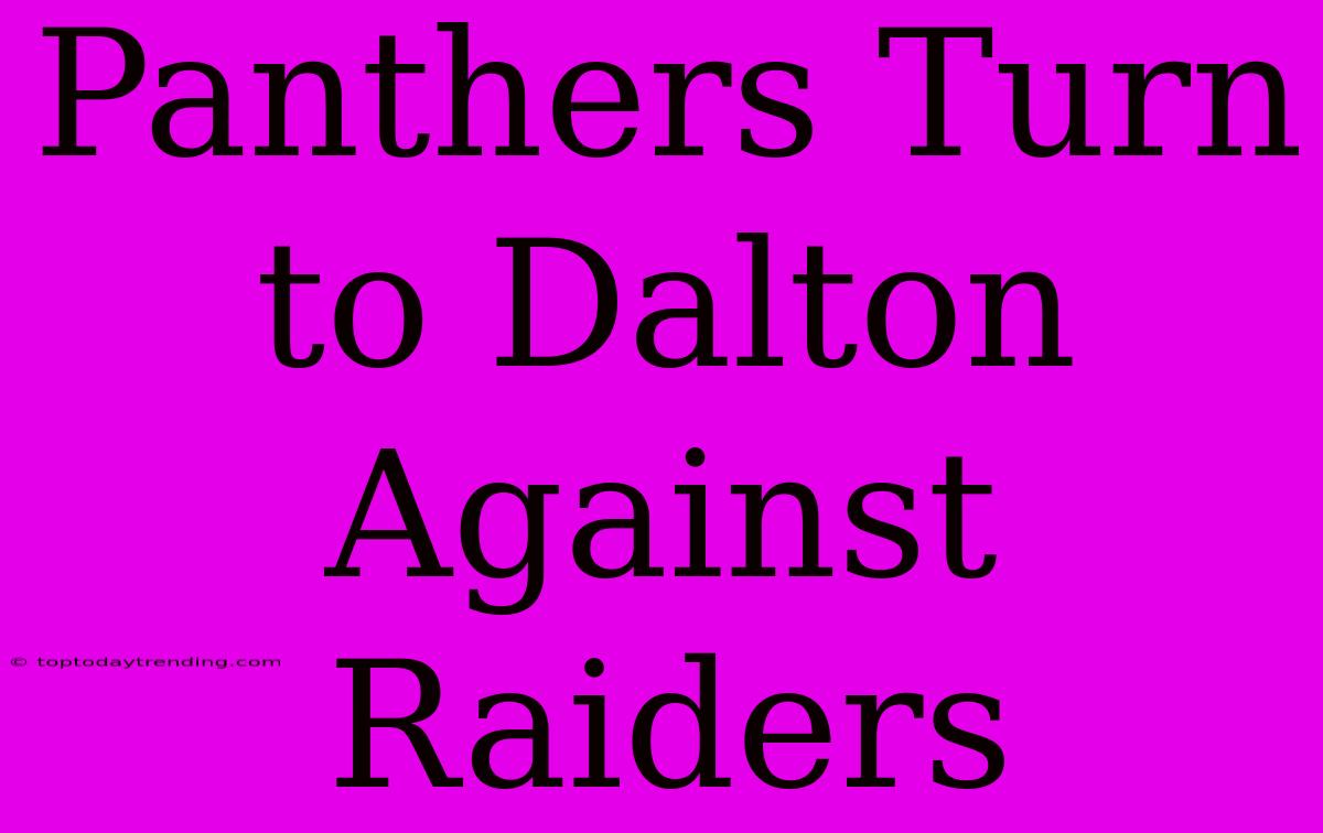 Panthers Turn To Dalton Against Raiders