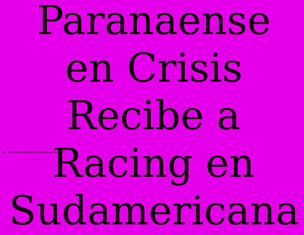 Paranaense En Crisis Recibe A Racing En Sudamericana