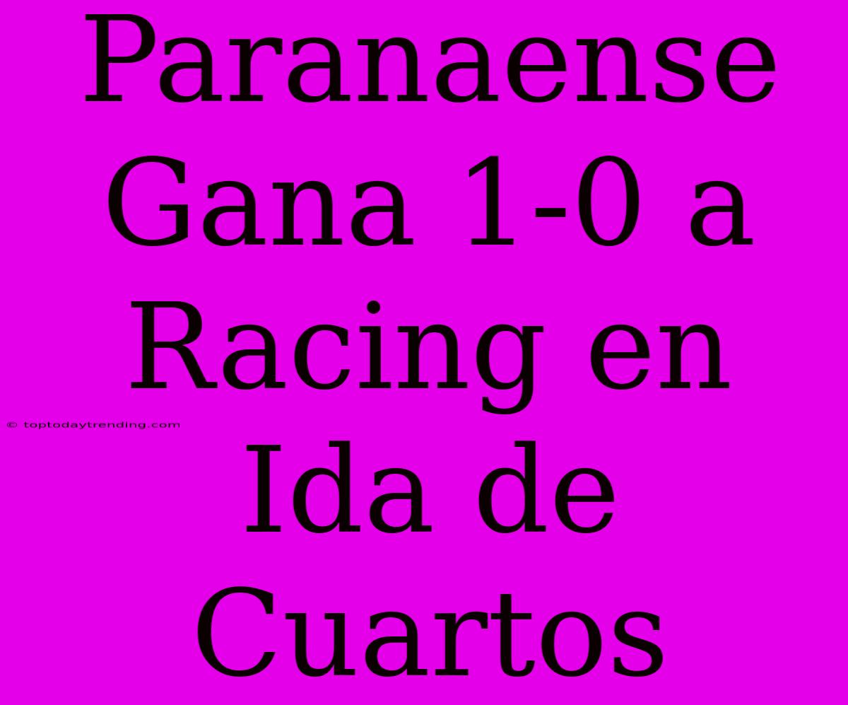 Paranaense Gana 1-0 A Racing En Ida De Cuartos