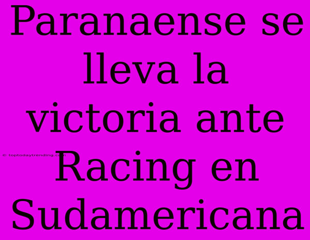 Paranaense Se Lleva La Victoria Ante Racing En Sudamericana