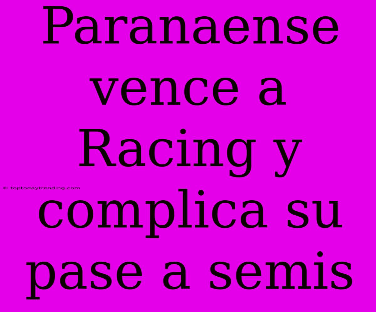 Paranaense Vence A Racing Y Complica Su Pase A Semis