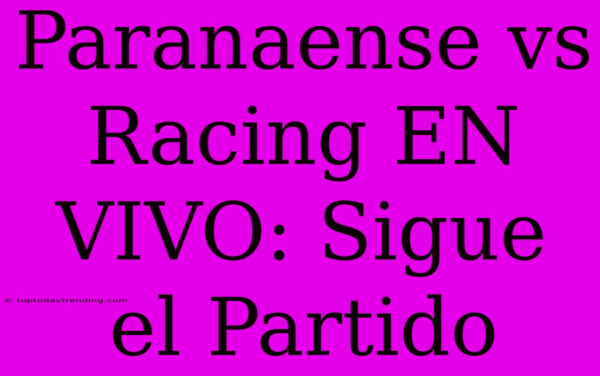 Paranaense Vs Racing EN VIVO: Sigue El Partido