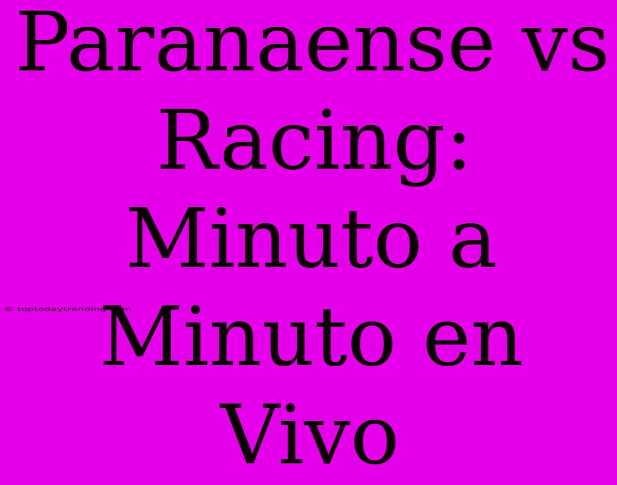 Paranaense Vs Racing: Minuto A Minuto En Vivo