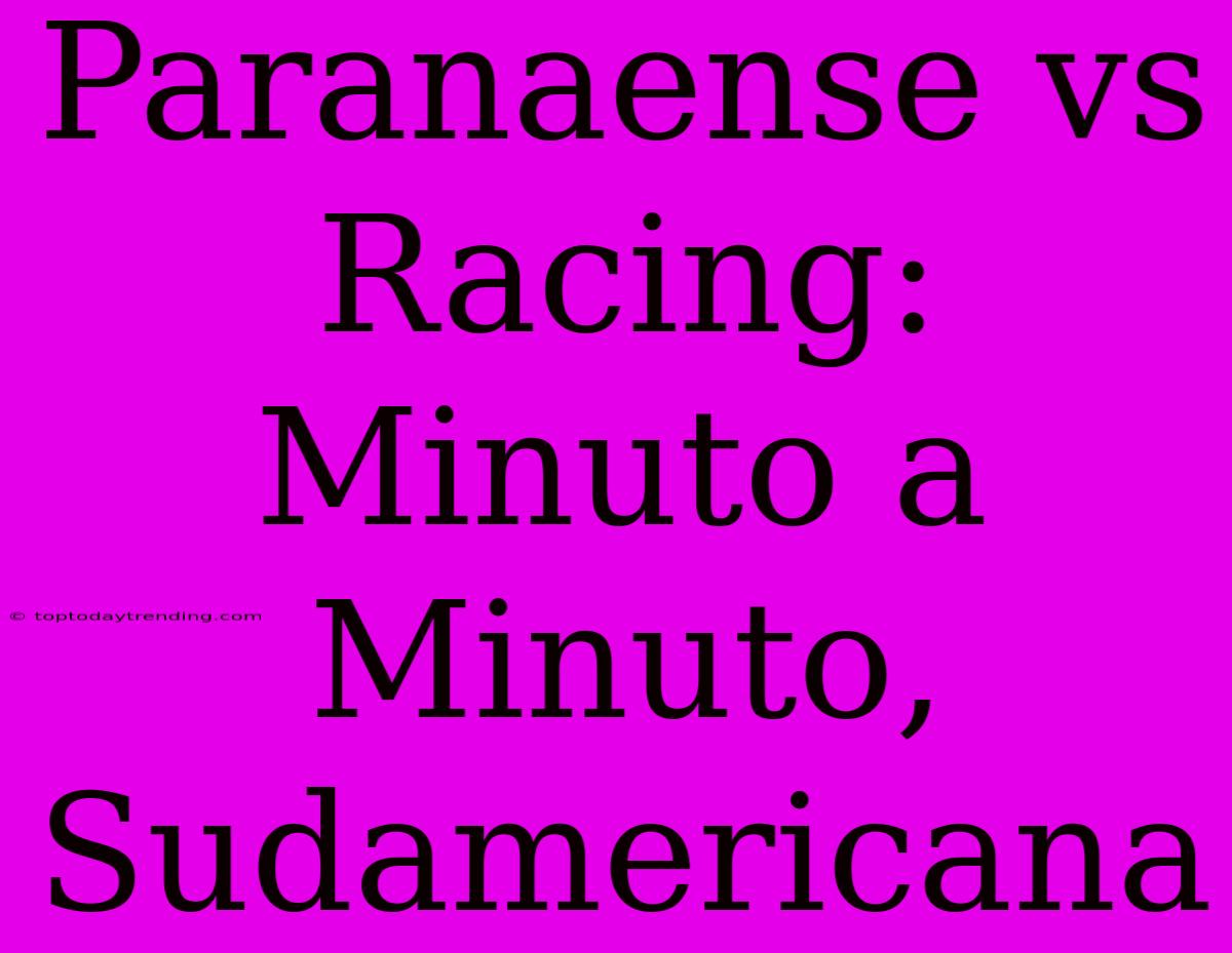 Paranaense Vs Racing: Minuto A Minuto, Sudamericana