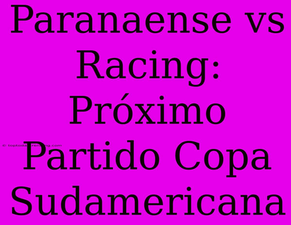 Paranaense Vs Racing: Próximo Partido Copa Sudamericana