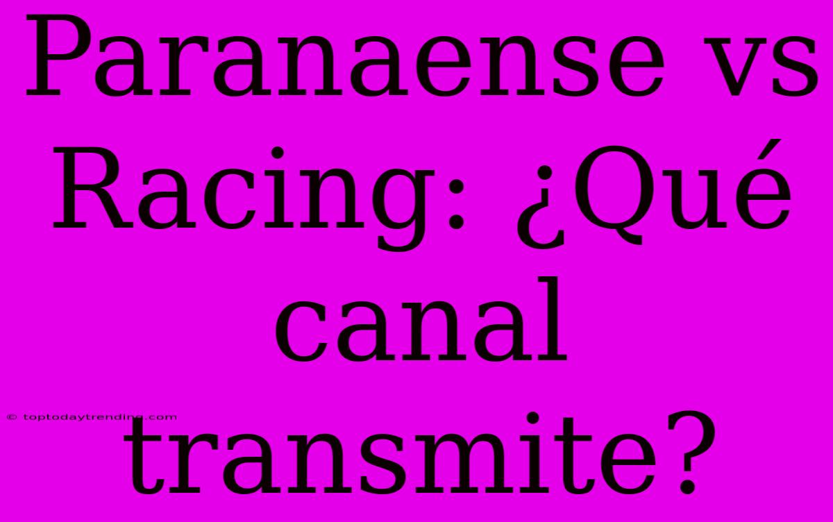 Paranaense Vs Racing: ¿Qué Canal Transmite?