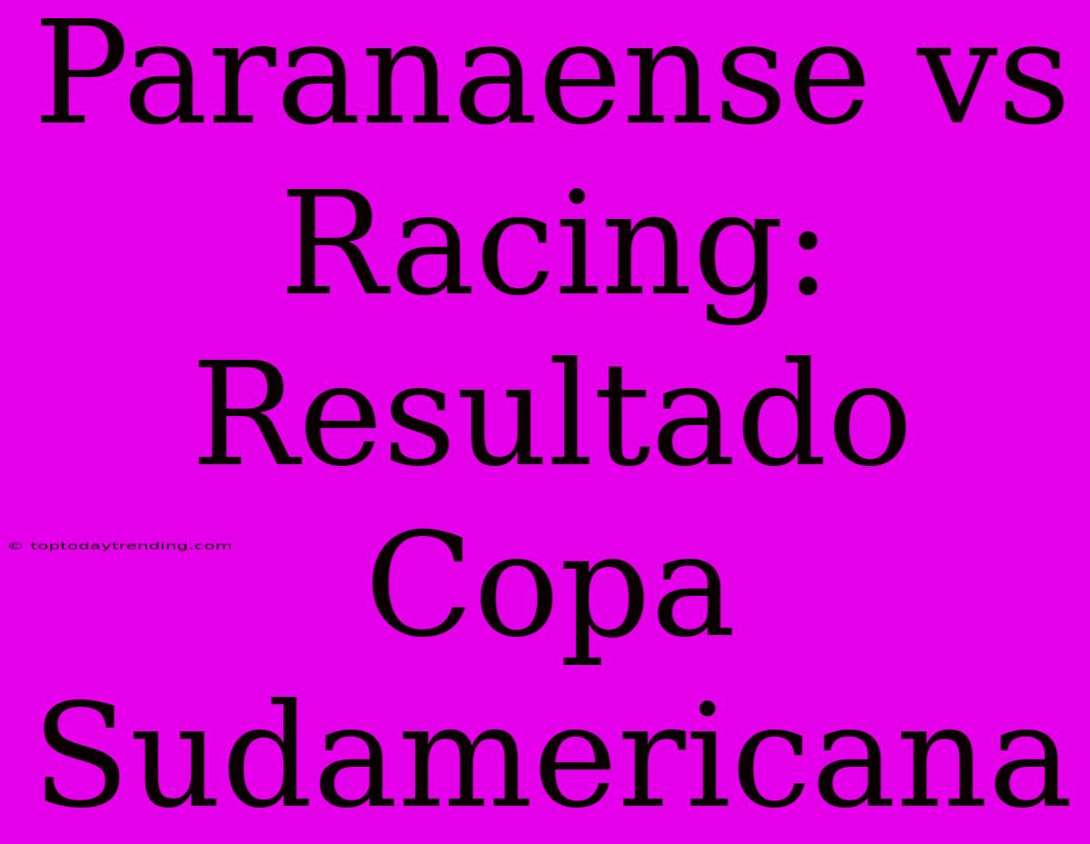 Paranaense Vs Racing: Resultado Copa Sudamericana