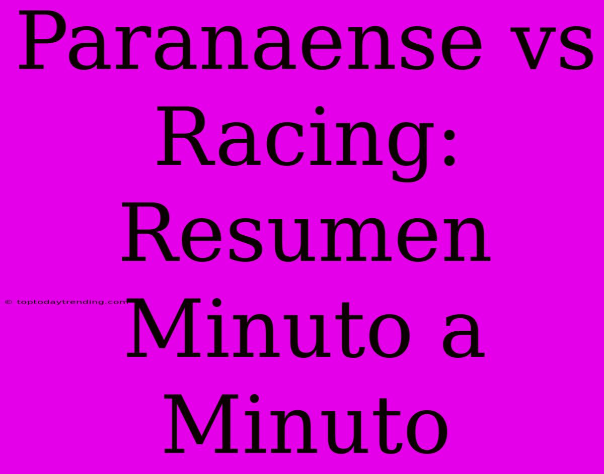 Paranaense Vs Racing: Resumen Minuto A Minuto